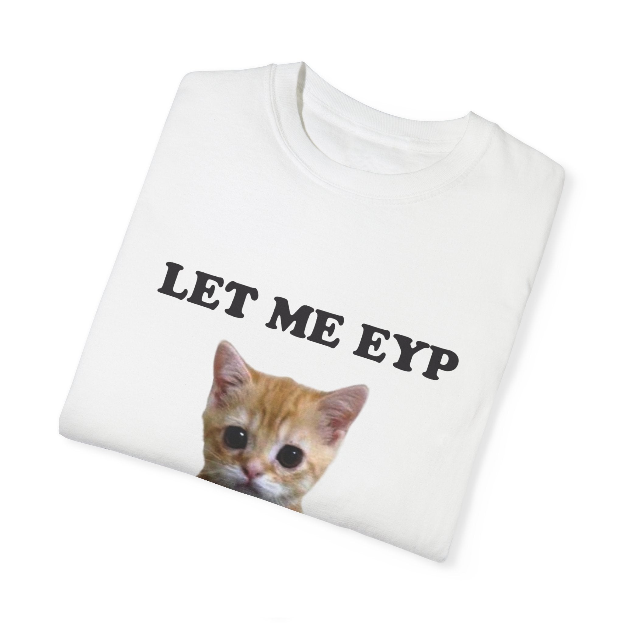 Let Me EYP 💔T-Shirt