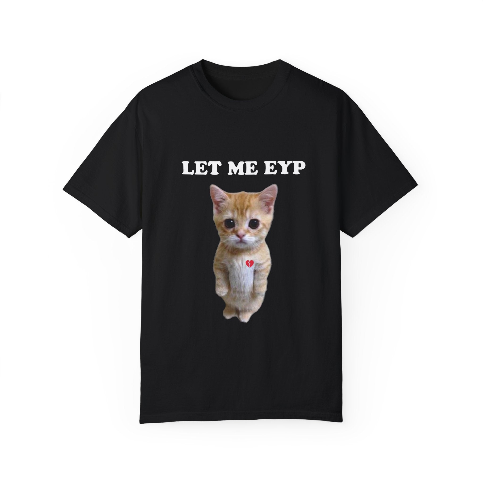 Let Me EYP 💔T-Shirt