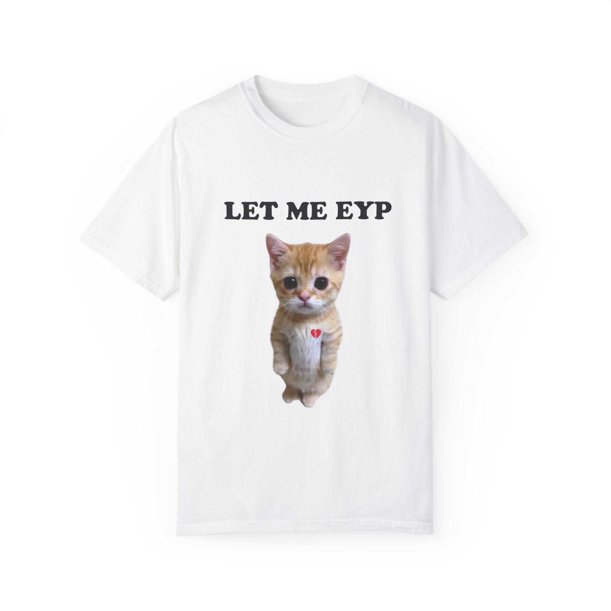 Let Me EYP 💔T-Shirt